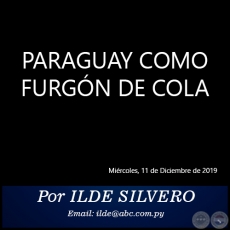 PARAGUAY COMO FURGÓN DE COLA - Por ILDE SILVERO - Miércoles, 11 de Diciembre de 2019